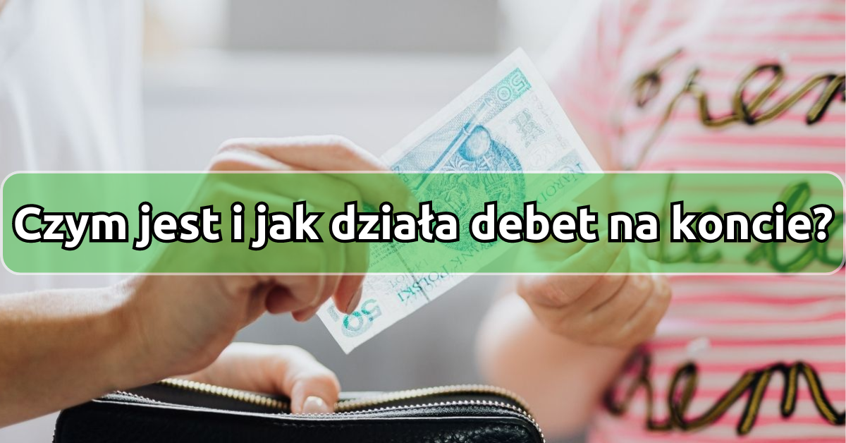 Na Czym Polega Debet Na Koncie Jak I Czy Warto Z Niego Korzysta