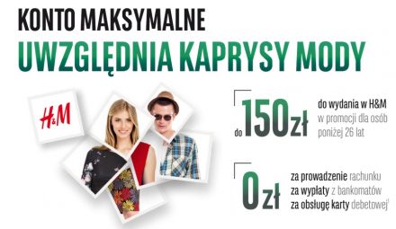 Załóż Konto Maksymalne i zgarnij 150 zł do sklepu H&M + 300 zł zwrotu za zakupy kartą