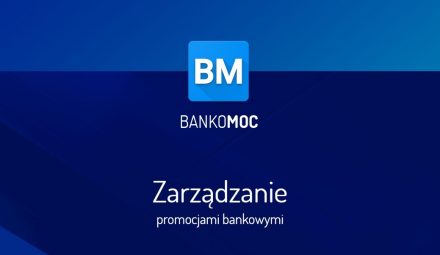 BankoMoc – nowy wymiar zarządzania promocjami bankowymi!