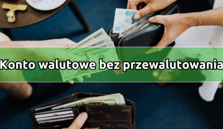 Konto walutowe na majówkę - bez opłat za przewalutowania!
