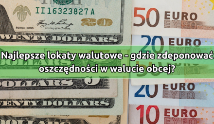 Najlepsze lokaty walutowe – gdzie zdeponować oszczędności w walucie obcej?