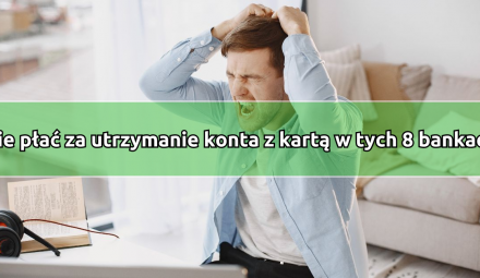 Twój bank zwiększa opłaty? Sprawdzamy, jak dziś nie płacić za konto w tych 8 bankach!