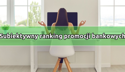 Od najłatwiejszej do najtrudniejszej. Subiektywny ranking obecnych promocji.