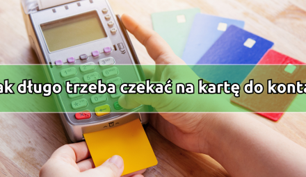 Jak długo trzeba czekać na kartę do konta? Sprawdzamy, jak to wygląda w 10 bankach.