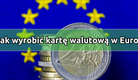 Jak wyrobić kartę walutową w Euro?
