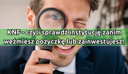KNF - czyli sprawdź instytucję, zanim weźmiesz pożyczkę lub zainwestujesz!