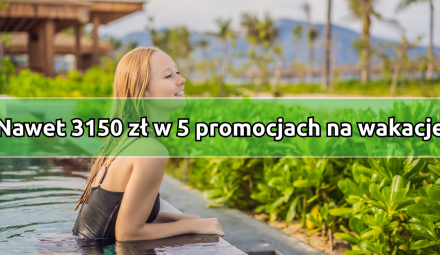 5 promocji bankowych na wakacje. Czeka nawet 3150 zł premii!