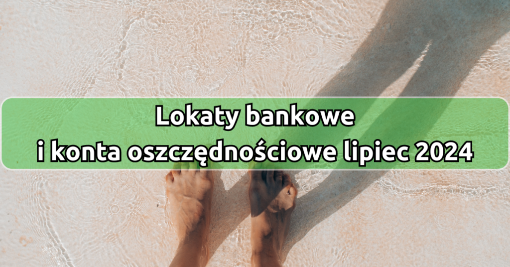 konta oszczędnościowe w lipcu