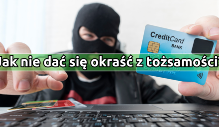 Jak nie dać się okraść z tożsamości, czyli 10 sposobów wyłudzania danych osobowych.