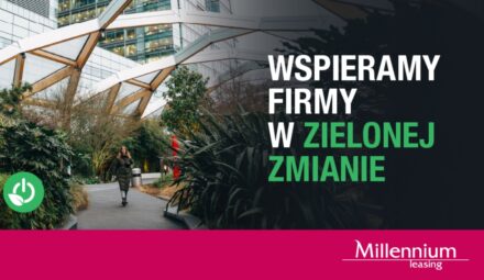 Millennium Leasing wspiera zieloną transformację firm. Znaczny wzrost finansowania