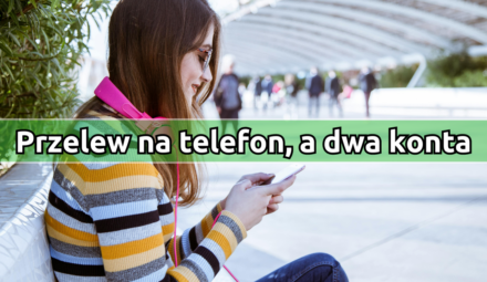 Najlepsze praktyki: przelew na telefon, a dwa konta - które rozwiązanie jest dla Ciebie?
