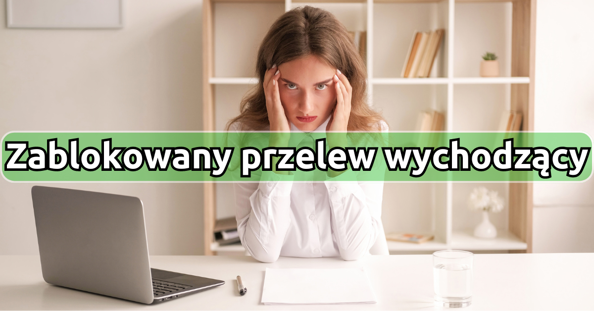 Zablokowany przelew wychodzący - co możemy zrobić?