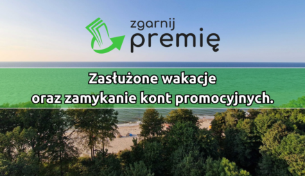 Zasłużone wakacje oraz zamykanie kont promocyjnych.