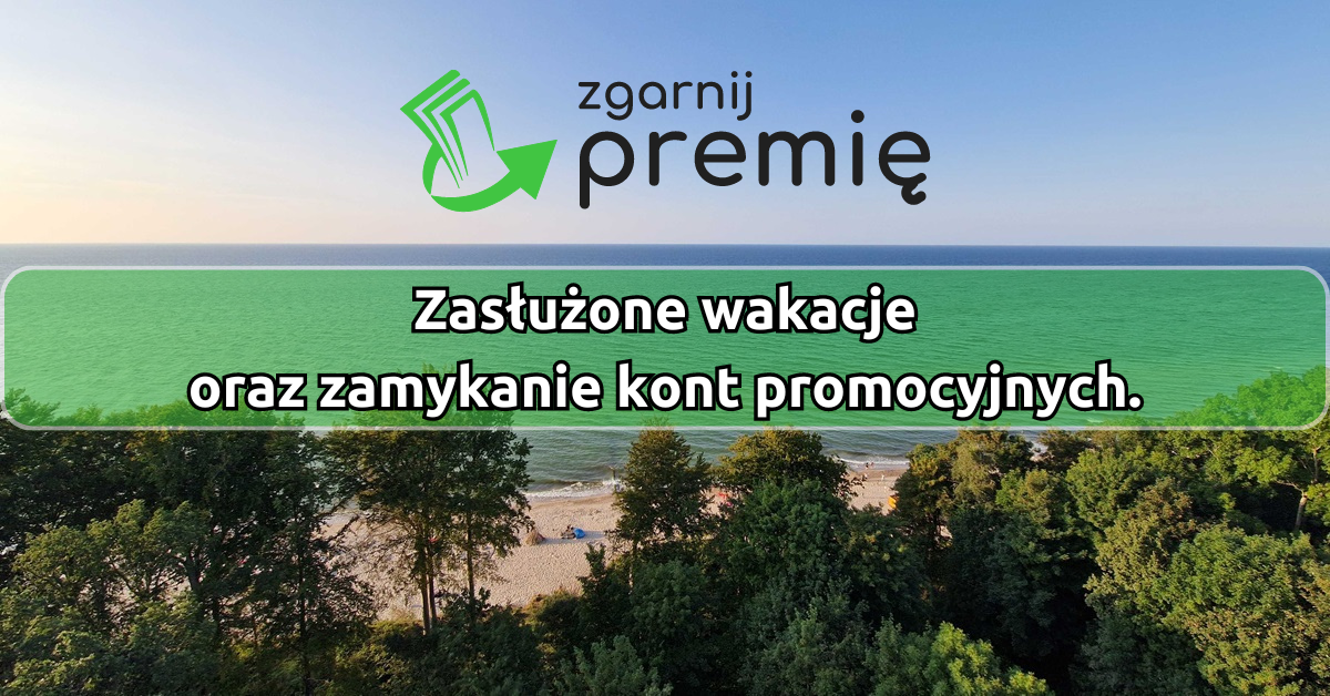 Zasłużone wakacje oraz zamykanie kont promocyjnych.