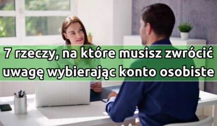 Wybór głównego konta osobistego – 7 rzeczy, na które warto zwrócić uwagę.