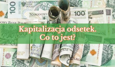 Kapitalizacja odsetek. Co to jest?