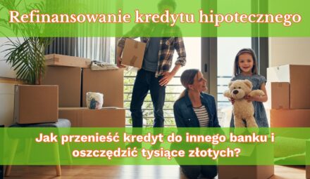 Przeniesienie kredytu hipotecznego. Jak refinansować kredyt w innym banku i zaoszczędzić tysiące złotych?