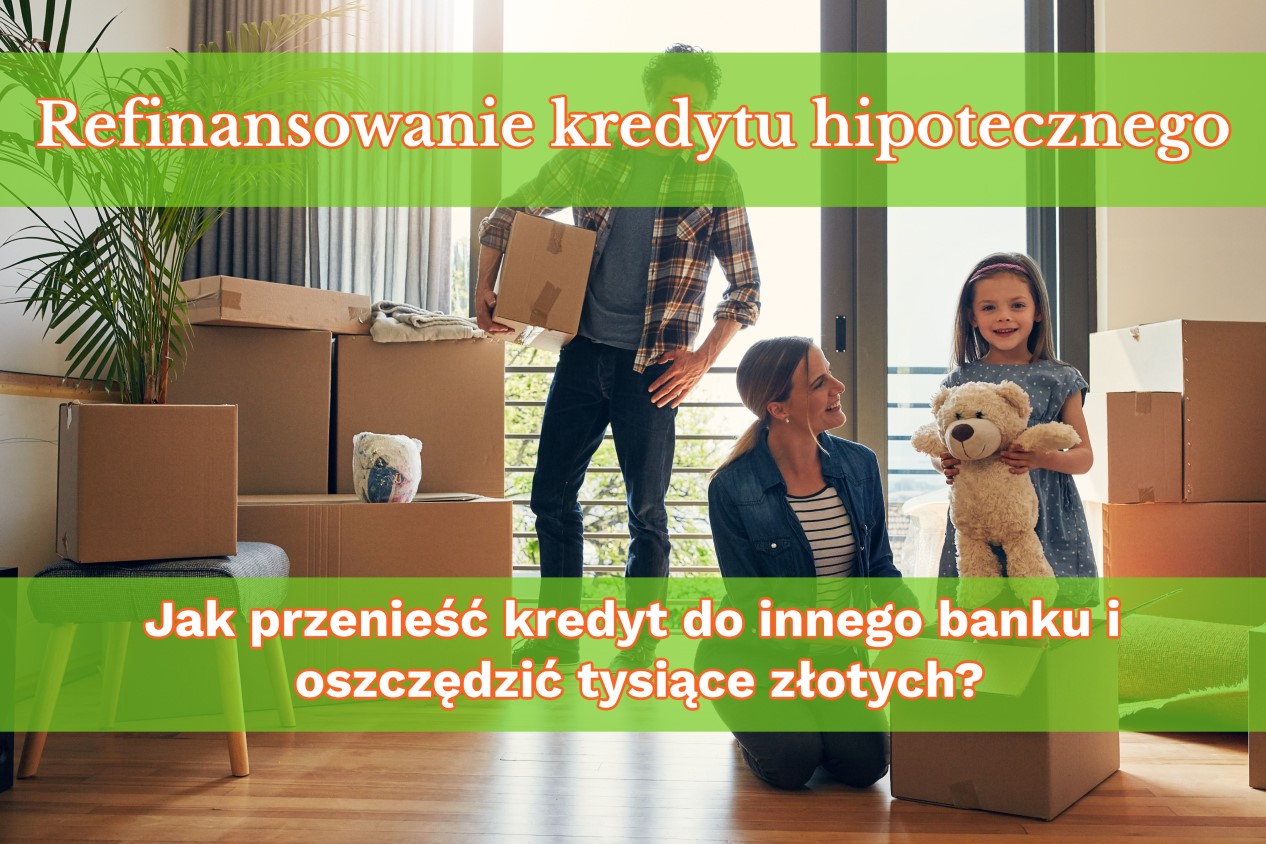 Preniesienie kredytu hipotecznego. Jak refinansować kredyt w innym banku i zaoszczędzić tysiące złotych?