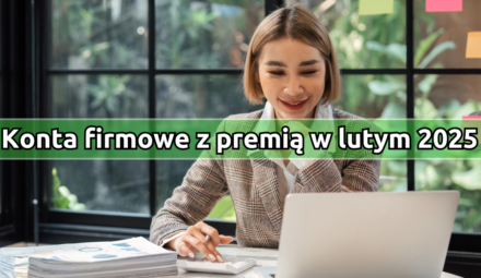 Najlepsze konta firmowe z premią w lutym 2025