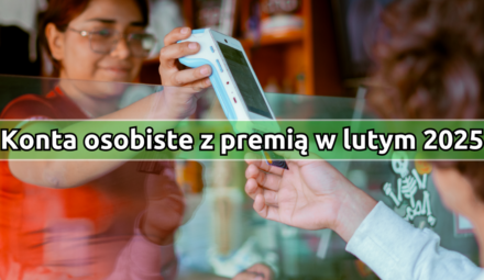 Konta osobiste z najwyższą premią w lutym 2025