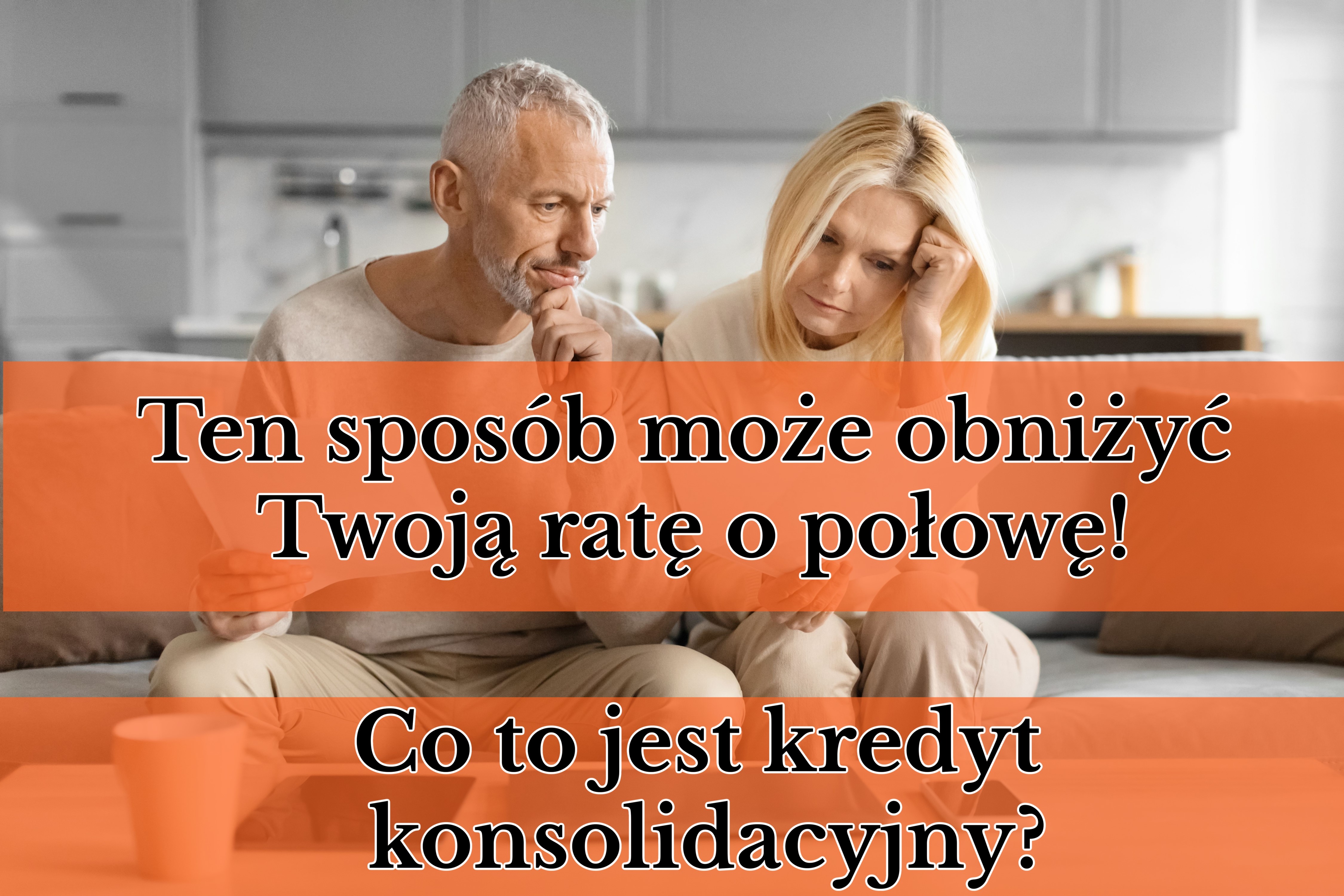 Ten sposób może obniżyć Twoją ratę choćby o połowę! Co to jest kredyt konsolidacyjny?