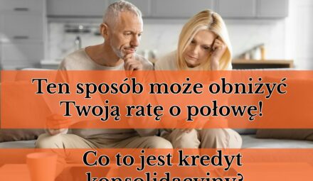 Ten sposób może obniżyć Twoją ratę nawet o połowę! Co to jest kredyt konsolidacyjny?