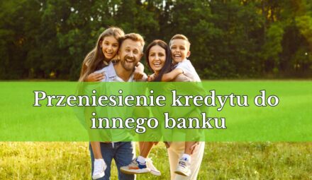 Przeniesienie kredytu do innego banku: kiedy się opłaca i na co zwrócić uwagę?