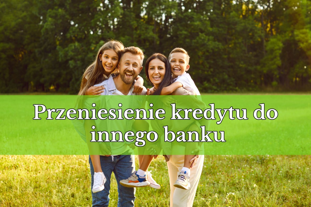 Przeniesienie kredytu do innego banku: kiedy się opłaca i na co zwrócić uwagę?
