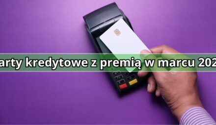 Najlepsze karty kredytowe z premią w marcu 2025