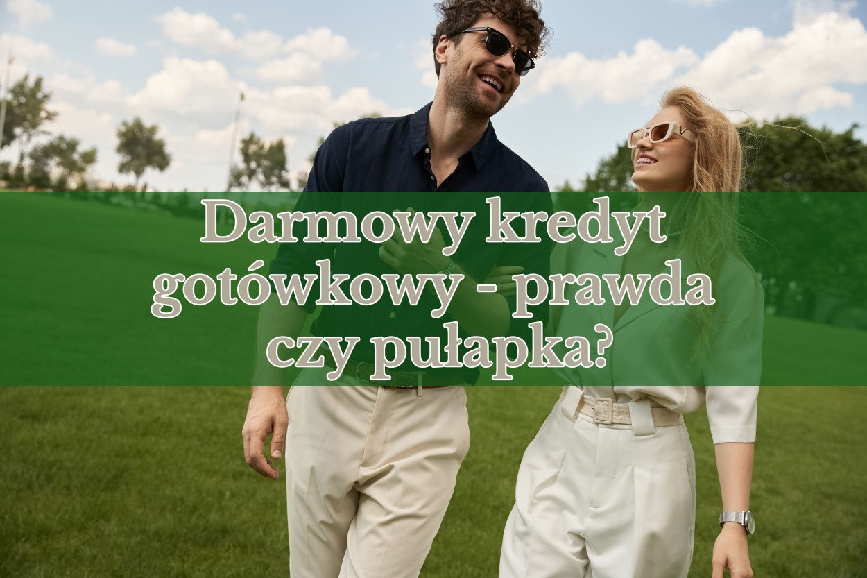 Darmowy kredyt gotówkowy – prawda czy pułapka? Sprawdź, zanim podpiszesz umowę!