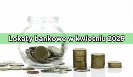 Lokaty z najwyższym oprocentowaniem w kwietniu 2025