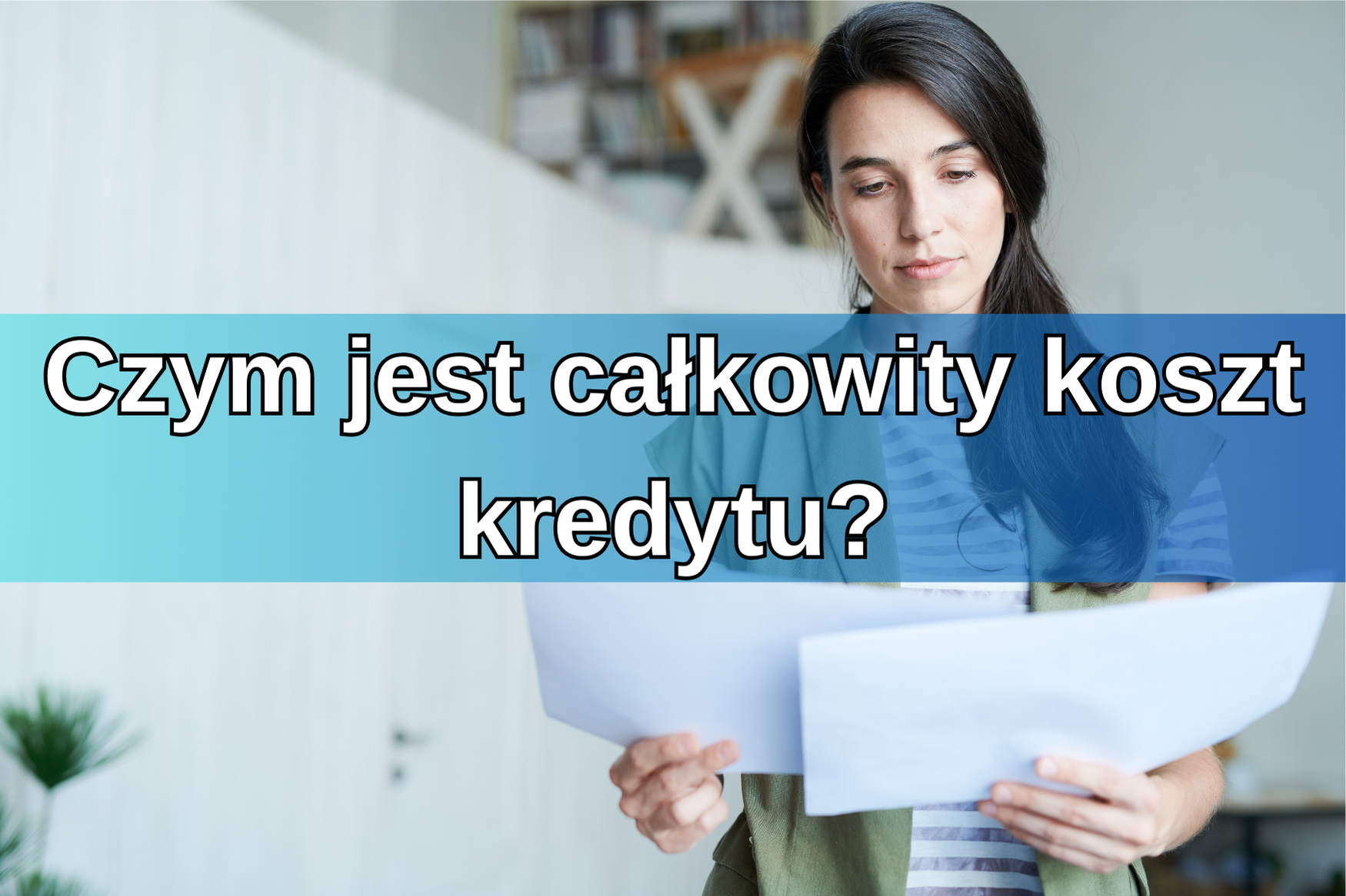 Jeśli planujesz wziąć kredyt, to koniecznie sprawdź, czym jest całkowity koszt kredytu!