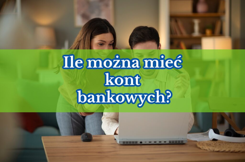 Ile można mieć kont bankowych