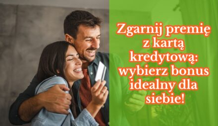 Zgarnij premię z kartą kredytową: wybierz bonus idealny dla siebie!