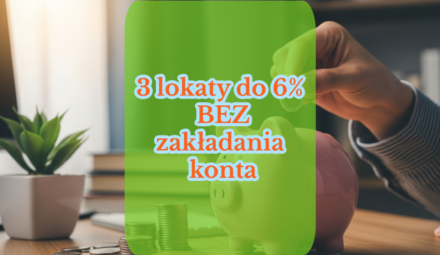 Nie daj się bankom. Oto 3 lokaty z zyskiem do 6%, które założysz BEZ otwierania zbędnego konta