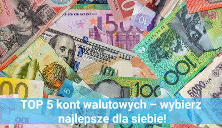 TOP 5 kont walutowych – wybierz najlepsze dla siebie!