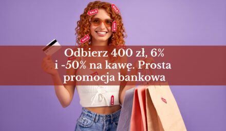 Najprostsza promocja bankowa w tym momencie. Odbierz 400 zł, 6% na oszczędności i -50% na kawę w Costa Coffee